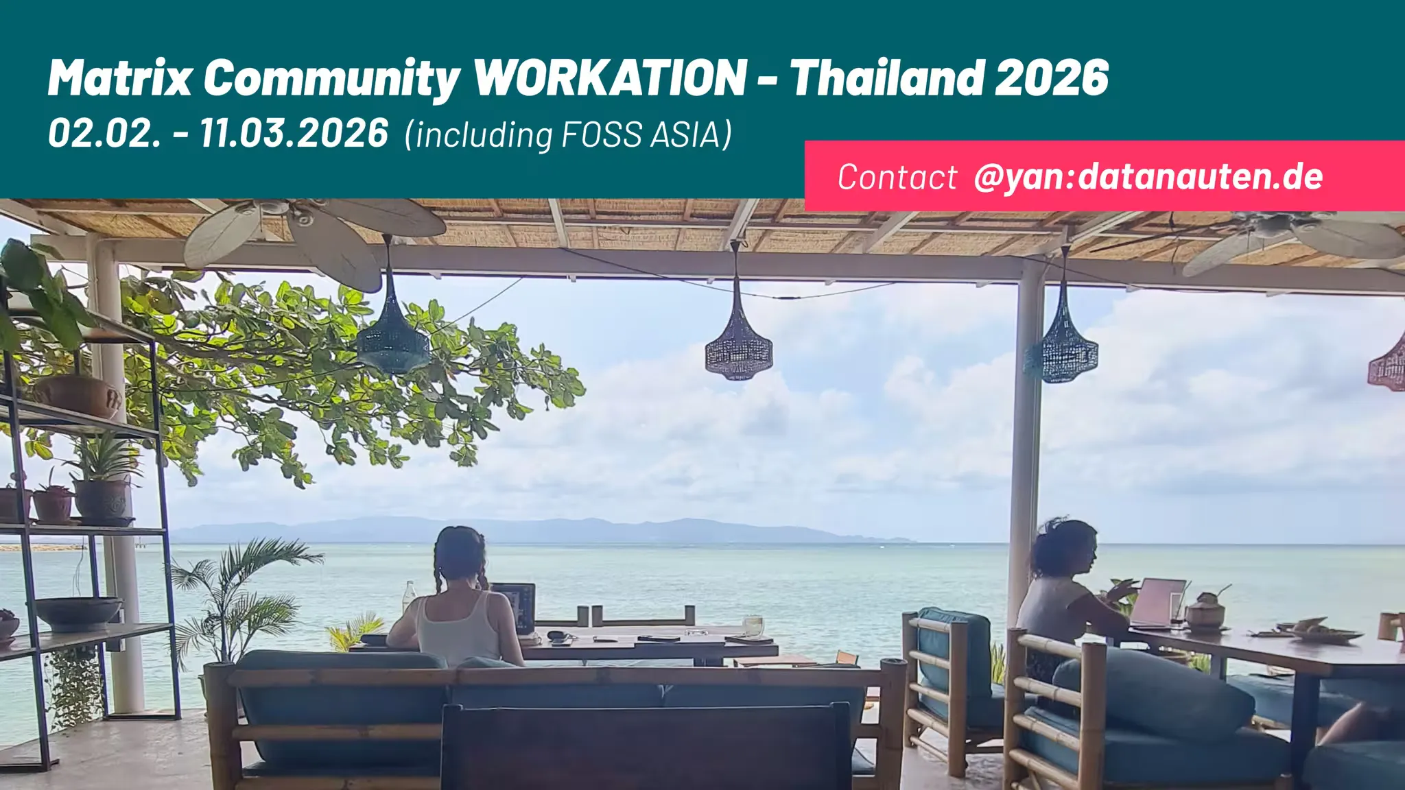 A picture of people working on laptops with a view on the beach. The title reads "Matrix Community Workation. Thailand 2026. From 2nd February to 11th March, including FOSS Asia. Contact: yan@datanauten.de"